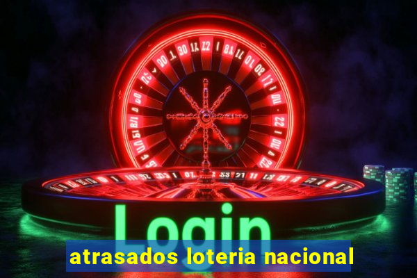 atrasados loteria nacional